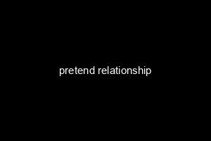 pretend relationship